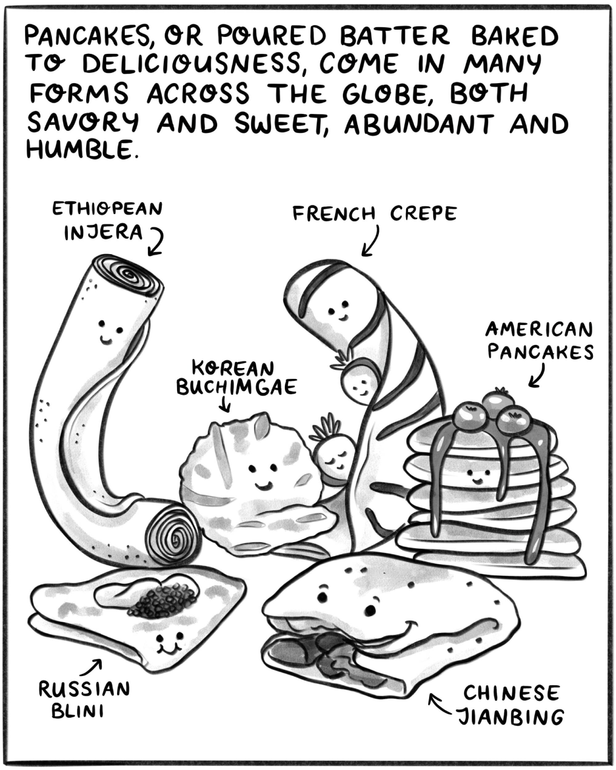 Pancakes, or poured batter baked to deliciousness, come in many forms across the globe.